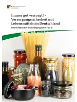 Immer gut versorgt? - Versorgungssicherheit mit Lebensmitteln in Deutschland