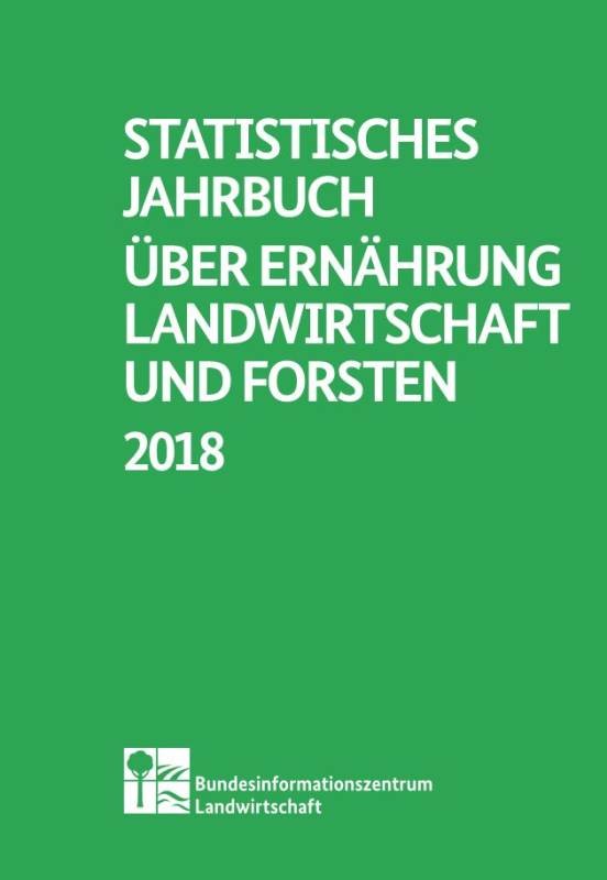 Statistisches Jahrbuch über Ernährung, Landwirtschaft und Forsten 2018