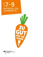 Lehrerheft "Zu gut für die Tonne" Klasse 7-9
